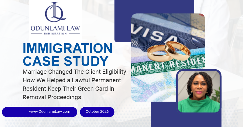 Case Study: Marriage Changed The Client Eligibility: How We Helped a Lawful Permanent Resident Keep Their Green Card in Removal Proceedings